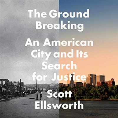 The Ground Breaking An American City and Its Search for Justice [Audiobook]