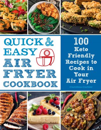 Quick & Easy Air Fryer Cookbook: 100 Keto Friendly Recipes to Cook in Your Air Fryer (Everyday Wellbeing)