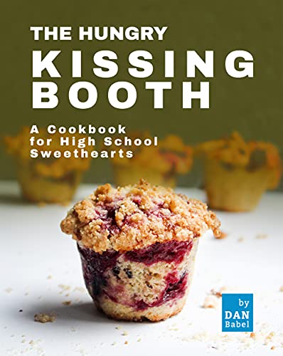 The Hungry Kissing Booth: A Cookbook for High School Sweethearts