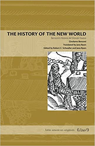 The History of the New World: Benzoni's Historia del Mondo Nuovo
