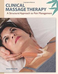 Clinical Massage Therapy A Structural Approach to Pain Management