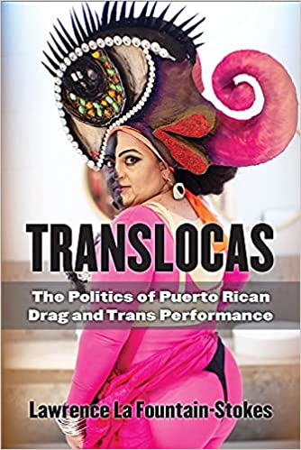 Translocas: The Politics of Puerto Rican Drag and Trans Performance