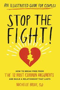 Stop the Fight! An Illustrated Guide for Couples How to Break Free from the 12 Most Common Arguments and Build a Relationship
