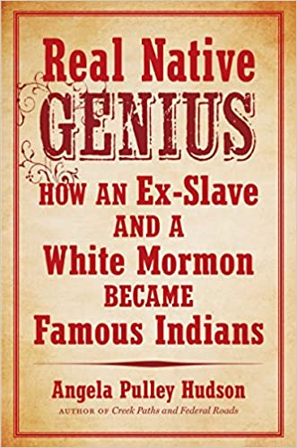 Real Native Genius: How an Ex Slave and a White Mormon Became Famous Indians