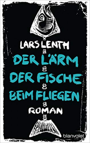 Cover: Lars Lenth - Der Lärm der Fische beim Fliegen