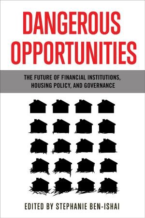 Dangerous Opportunities: The Future of Financial Institutions, Housing Policy, and Governance