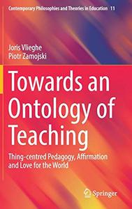 Towards an Ontology of Teaching Thing-centred Pedagogy, Affirmation and Love for the World 