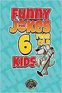 Funny Jokes for 6 Year Old Kids 100+ Crazy Jokes That Will Make You Laugh Out Loud! (Funny Jokes for Kids)
