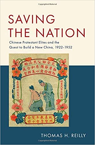 Saving the Nation: Chinese Protestant Elites and the Quest to Build a New China, 1922 1952