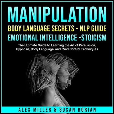 Manipulation Body Language Secrets - NLP Guide - Emotional Intelligence - Stoicism The Ultimate Guide to Learning [Audiobook]