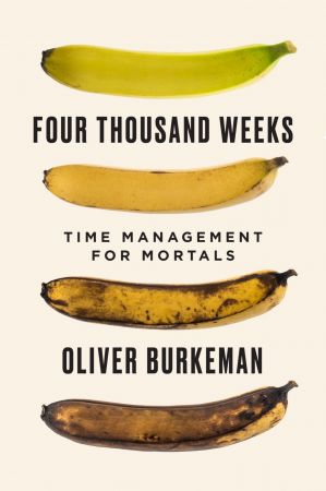 Four Thousand Weeks: Time Management for Mortals, CA Edition