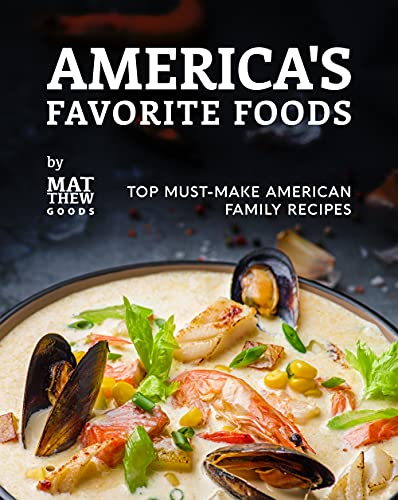 America's Favorite Foods: Top Must Make American Family Recipes