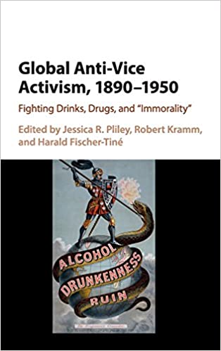 Global Anti Vice Activism, 1890-1950: Fighting Drinks, Drugs, and 'Immorality'