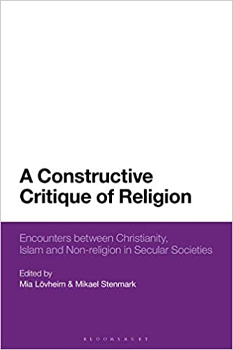 A Constructive Critique of Religion: Encounters between Christianity, Islam, and Non religion in Secular Societies