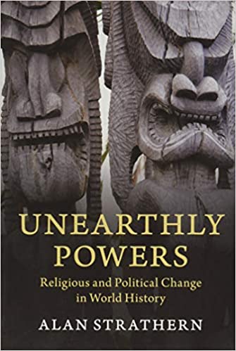 Unearthly Powers: Religious and Political Change in World History