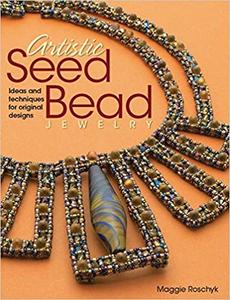 Artistic Seed Bead Jewelry Ideas and Techniques for Original Designs