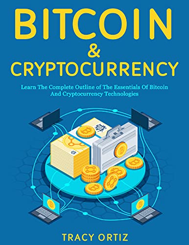 Bitcoin & Cryptocurrency: Learn the Complete Outline of the Essentials of Bitcoin and Cryptocurrency Technologies