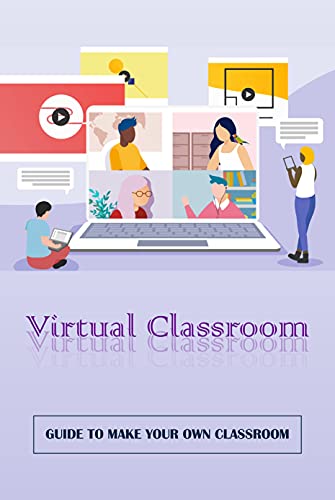 Virtual Classroom: Guide To Make Your Own Classroom: Making Virtual Classrooms Toturials