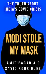 Modi Stole My Mask The Truth About India's Covid Crisis