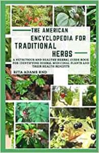 The American Encyclopedia For Traditional Herbs