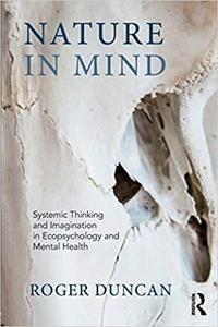 Nature in Mind Systemic Thinking and Imagination in Ecopsychology and Mental Health