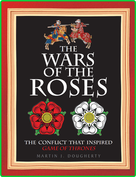 The Wars of the Roses - The Conflict That Inspired Game of Thrones