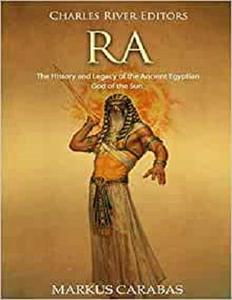 Ra The History and Legacy of the Ancient Egyptian God of the Sun