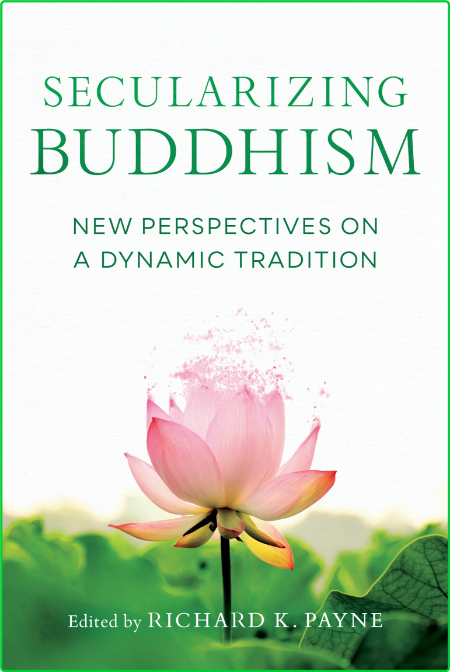Secularizing Buddhism - New Perspectives on a Dynamic Tradition