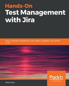 Hands-On Test Management with Jira  End-to-end Test Management with Zephyr, SynapseRT, and Jenkins in Jira