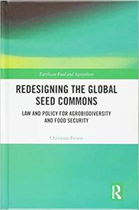 Redesigning the Global Seed Commons Law and Policy for Agrobiodiversity and Food Security