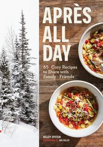 Apres All Day 65+ Cozy Recipes to Share with Family and Friends