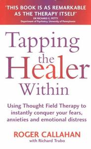 Tapping the Healer Within Using Thought Field Therapy to Instantly Conquer Your Fears, Anxieties and Emotional Distress