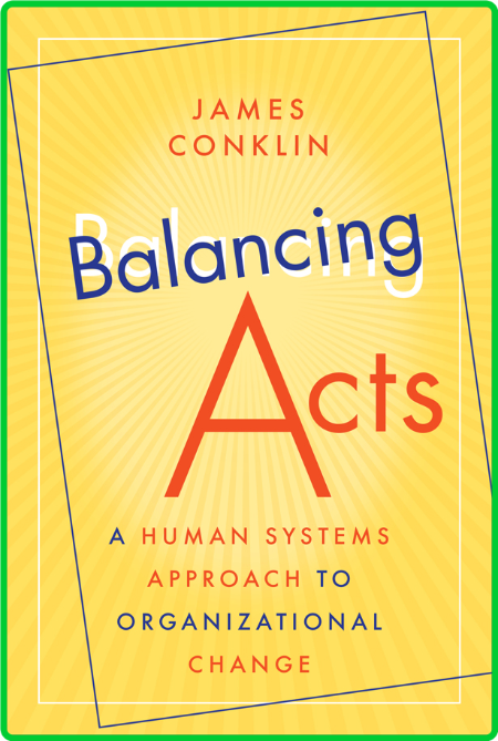 Balancing Acts - A Human Systems Approach to Organizational Change