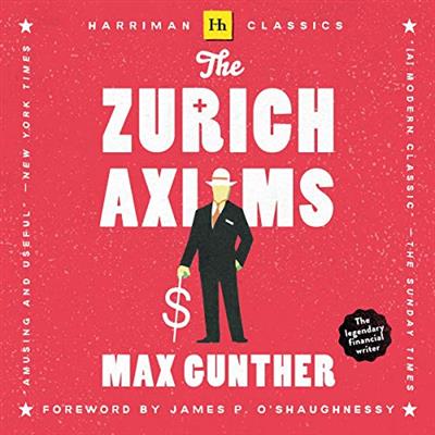 The Zurich Axioms: The Rules of  Risk and Reward Used by Generations of Swiss Bankers [Audiobook]