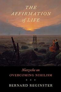 The Affirmation of Life Nietzsche on Overcoming Nihilism