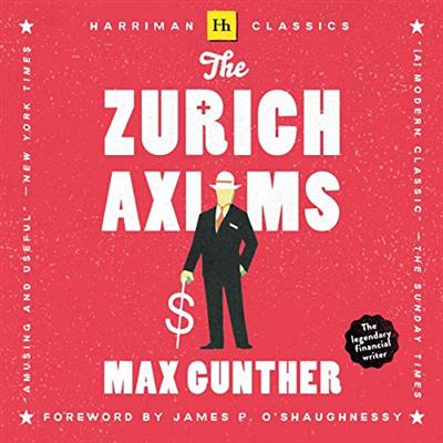The Zurich Axioms The Rules of Risk and Reward Used by Generations of Swiss Bankers [Audiobook]