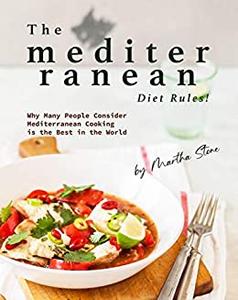 The Mediterranean Diet Rules! Why Many People Consider Mediterranean Cooking is the Best in the World