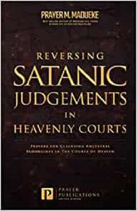 Reversing Satanic Judgments in Heavenly Courts Prayers for Cleansing Ancestral Bloodlines in the Courts of Heaven
