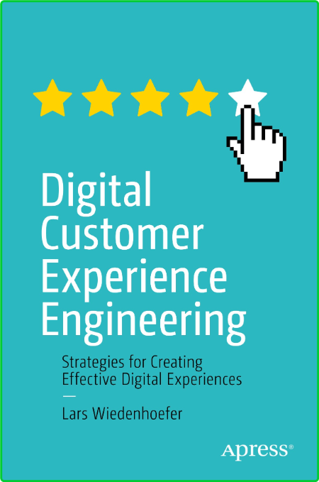 Digital Customer Experience Engineering - Strategies for Creating Effective Digita...