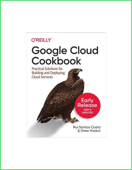 Google Cloud Cookbook - Practical Solutions for Building and Deploying Cloud Services
