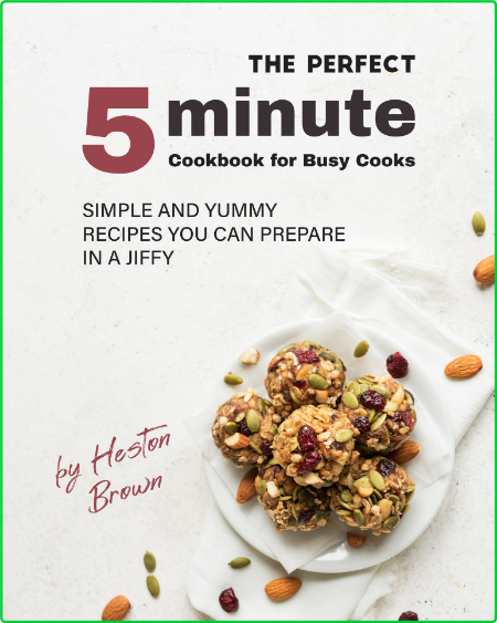 The Perfect 5-Minute Cookbook for Busy Cooks - Simple and Yummy Recipes You Can Pr... E77ae26b17b38101892b5096eee00b75