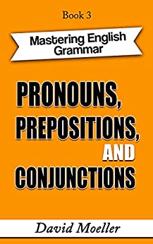 Pronouns, Prepositions, and Conjunctions (Mastering English Grammar Book 3)