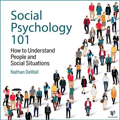 Social Psychology 101 How to Understand People and Social Situations [Audiobook]