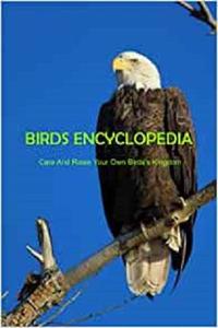 Birds Encyclopedia Care And Raise Your Own Birds's Kingdom Toturials Of Taking Care Of Birds