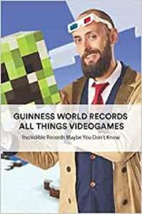 Guinness World Records All Things Videogames Incredible Records Maybe You Don't Know Book Of Guinness World