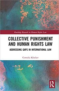 Collective Punishment and Human Rights Law Addressing Gaps in International Law