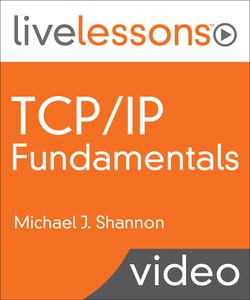 Michael J Shannon - TCP/IP Fundamentals LiveLessons, 2nd Edition