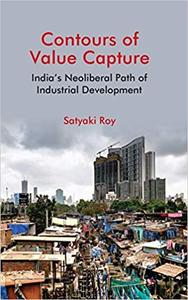 Contours of Value Capture India's Neoliberal Path of Industrial Development