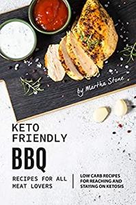Keto-Friendly BBQ Recipes for All Meat Lovers Low Carb Recipes for Reaching and Staying on Ketosis