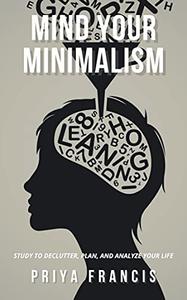 MIND YOUR MINIMALISM STUDY TO DECLUTTER, PLAN, AND ANALYZE YOUR LIFE